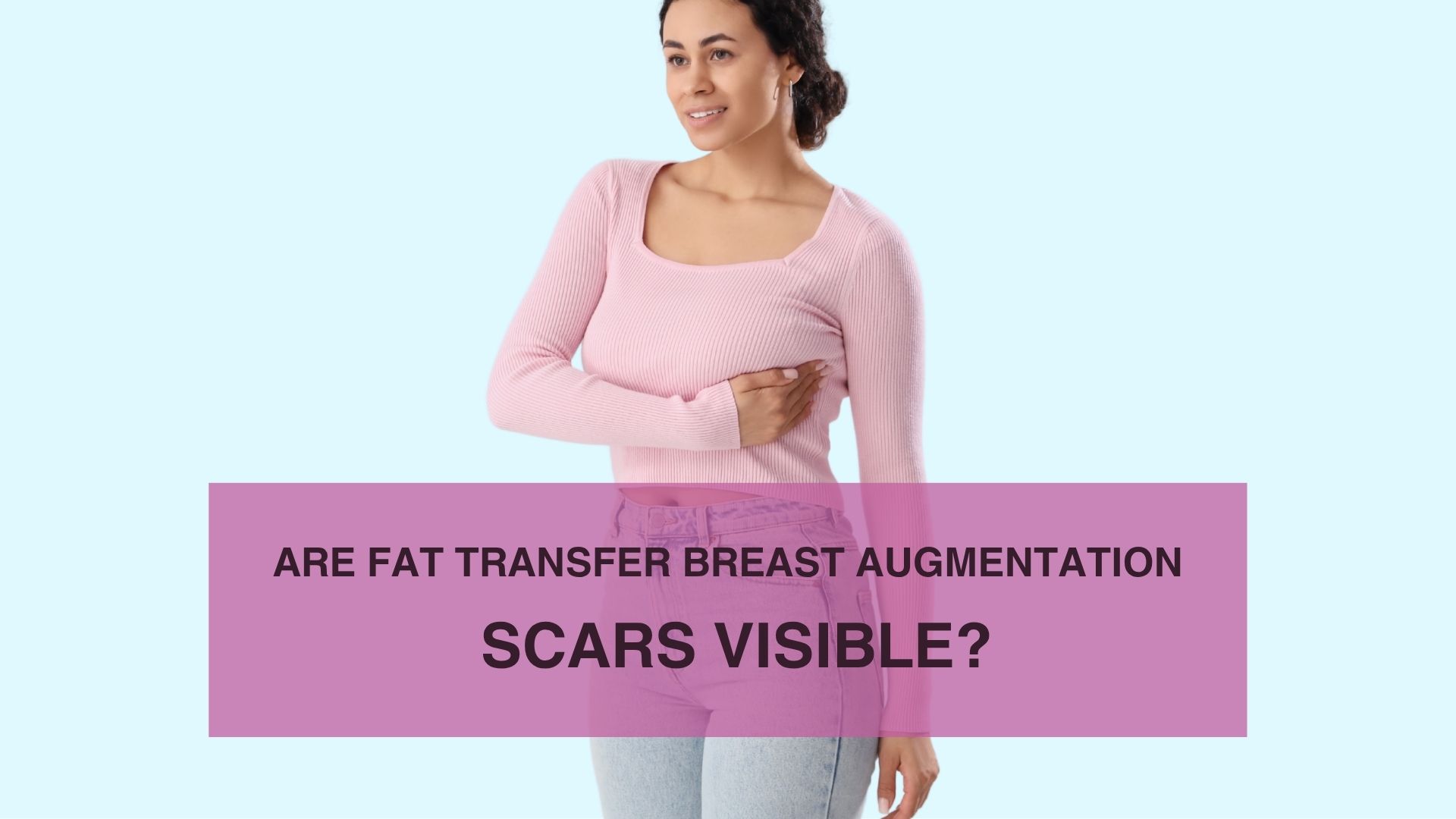 Are Fat Transfer Breast Augmentation Scars Visible DMR Aesthetics