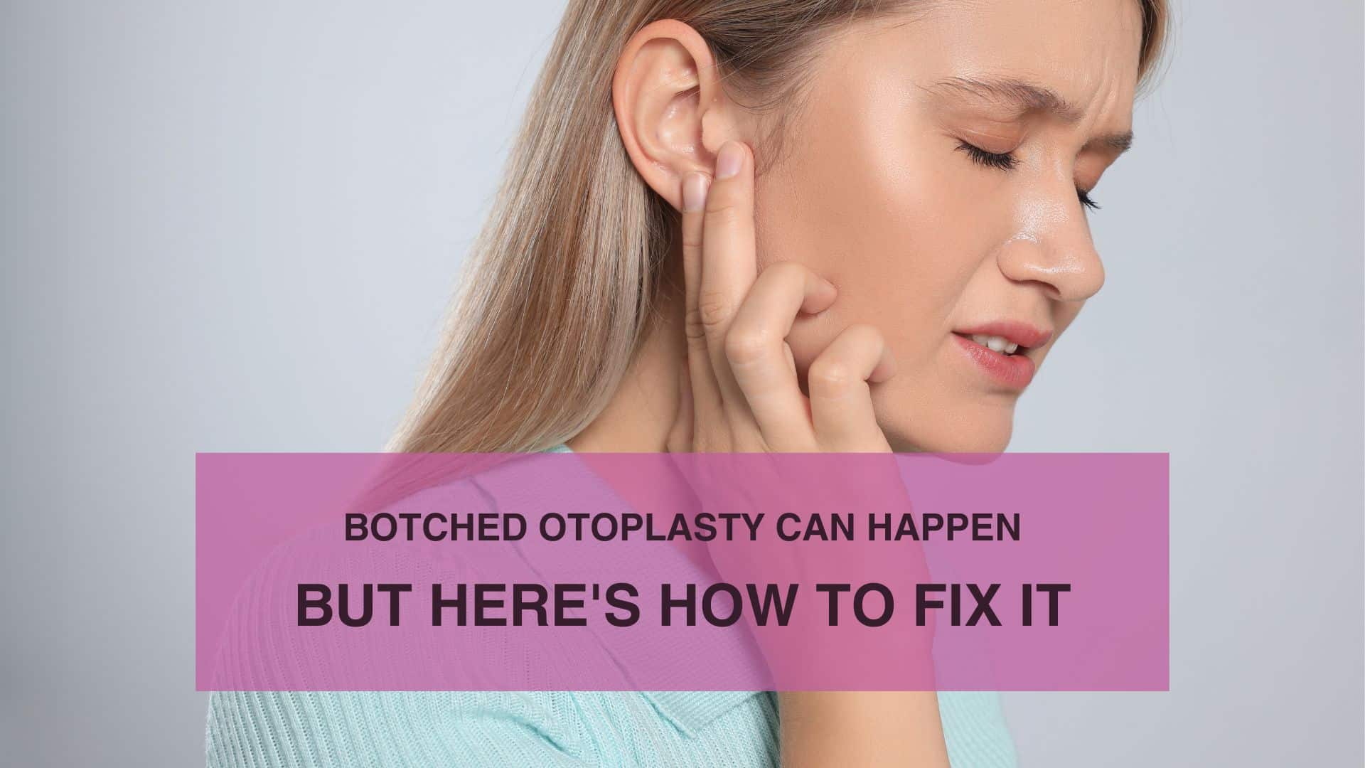 Botched Otoplasty Can Happen But Here's How to Fix It