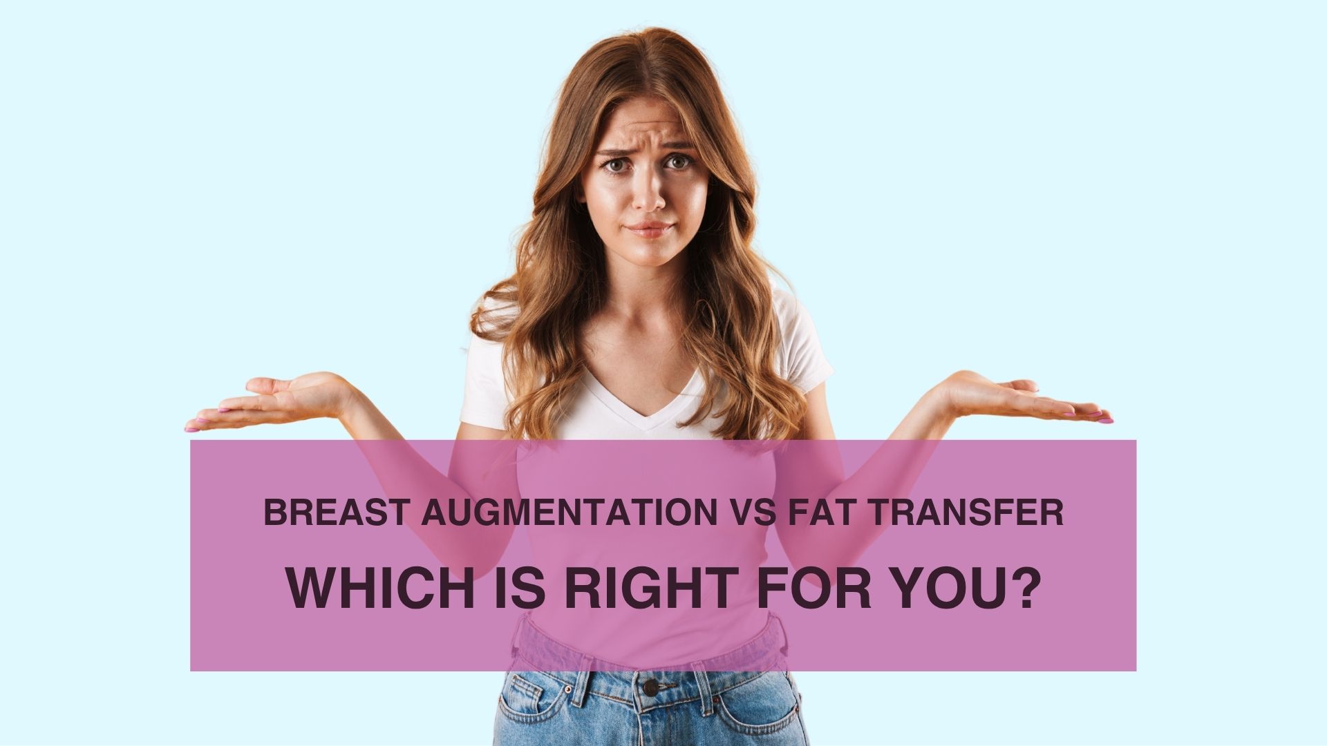 Breast Augmentation vs Fat Transfer