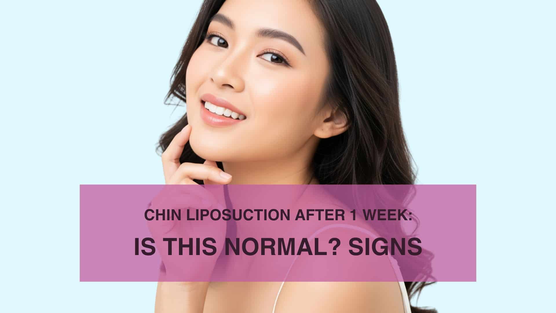 Chin-Liposuction-After-1-Week-Is-This-Normal-Signs