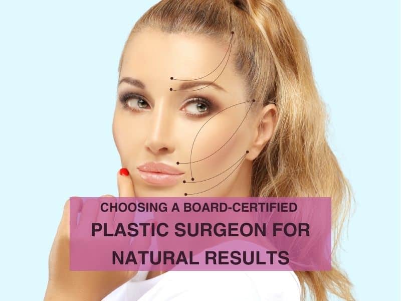 Choosing a Board-Certified Plastic Surgeon for Natural Results