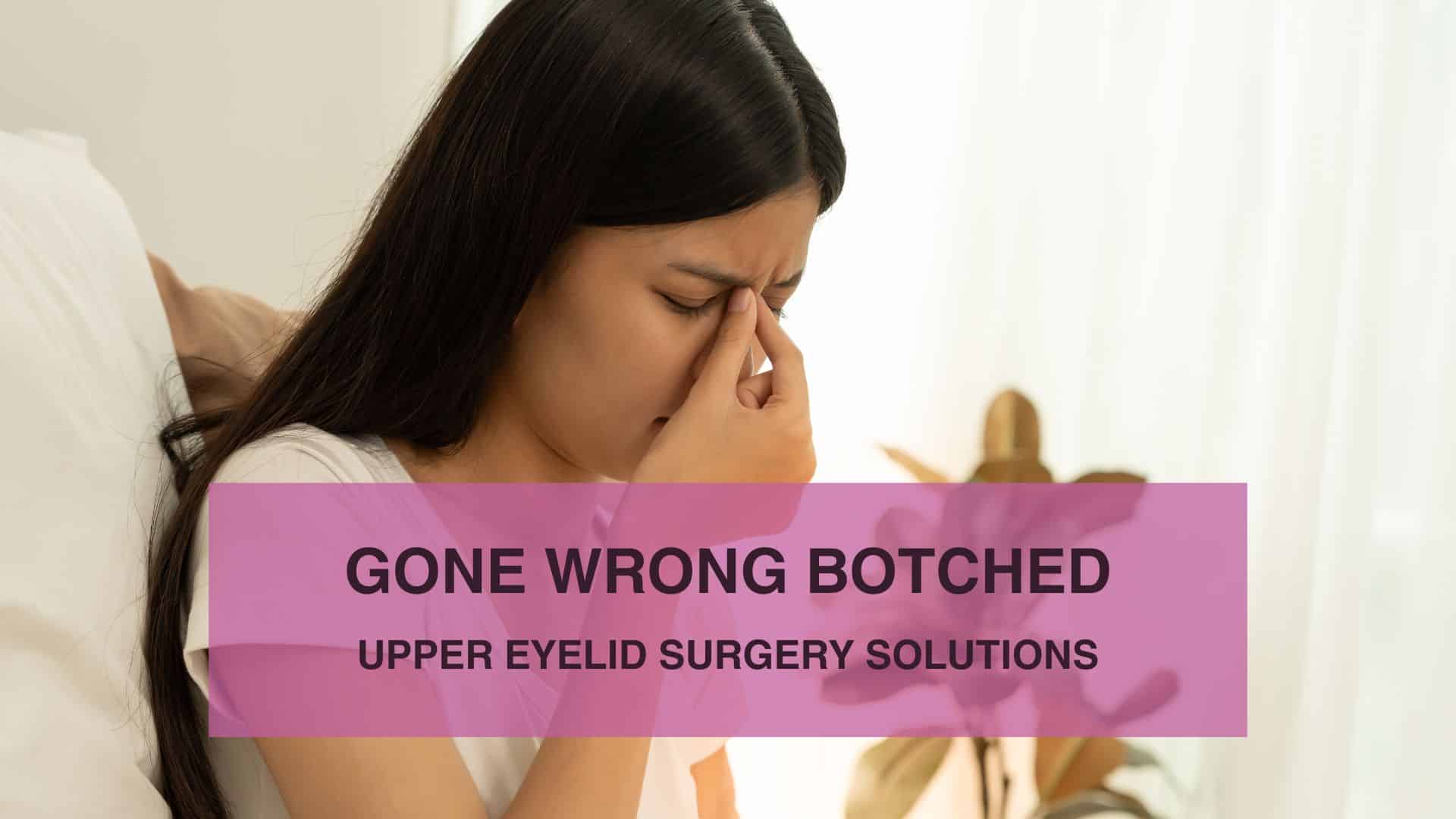 Gone Wrong Botched Upper Eyelid Surgery Solutions