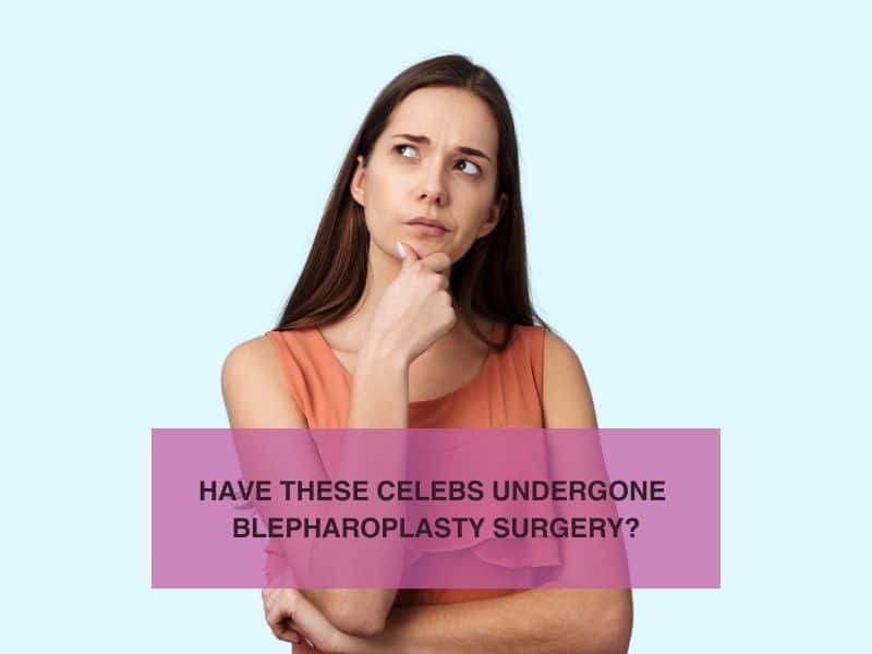 Have These Celebs Undergone Blepharoplasty Surgery