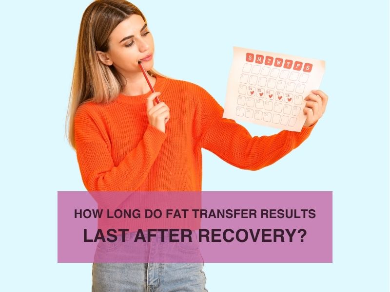 How Long Do Fat Transfer Results Last After Recovery