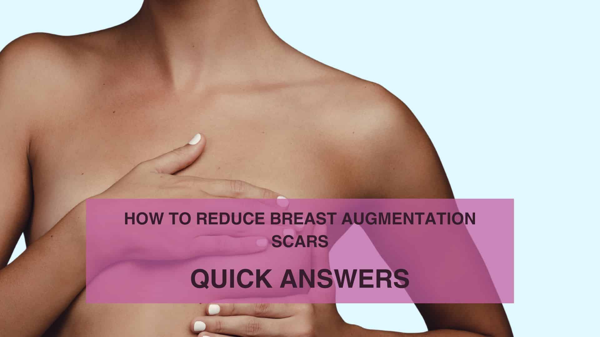 How To Reduce Breast Augmentation Scars Quick Answers