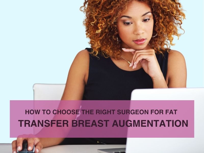 How to Choose the Right Surgeon for Fat Transfer Breast Augmentation