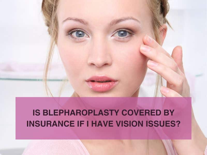 Is Blepharoplasty Covered by Insurance if I Have Vision Issues