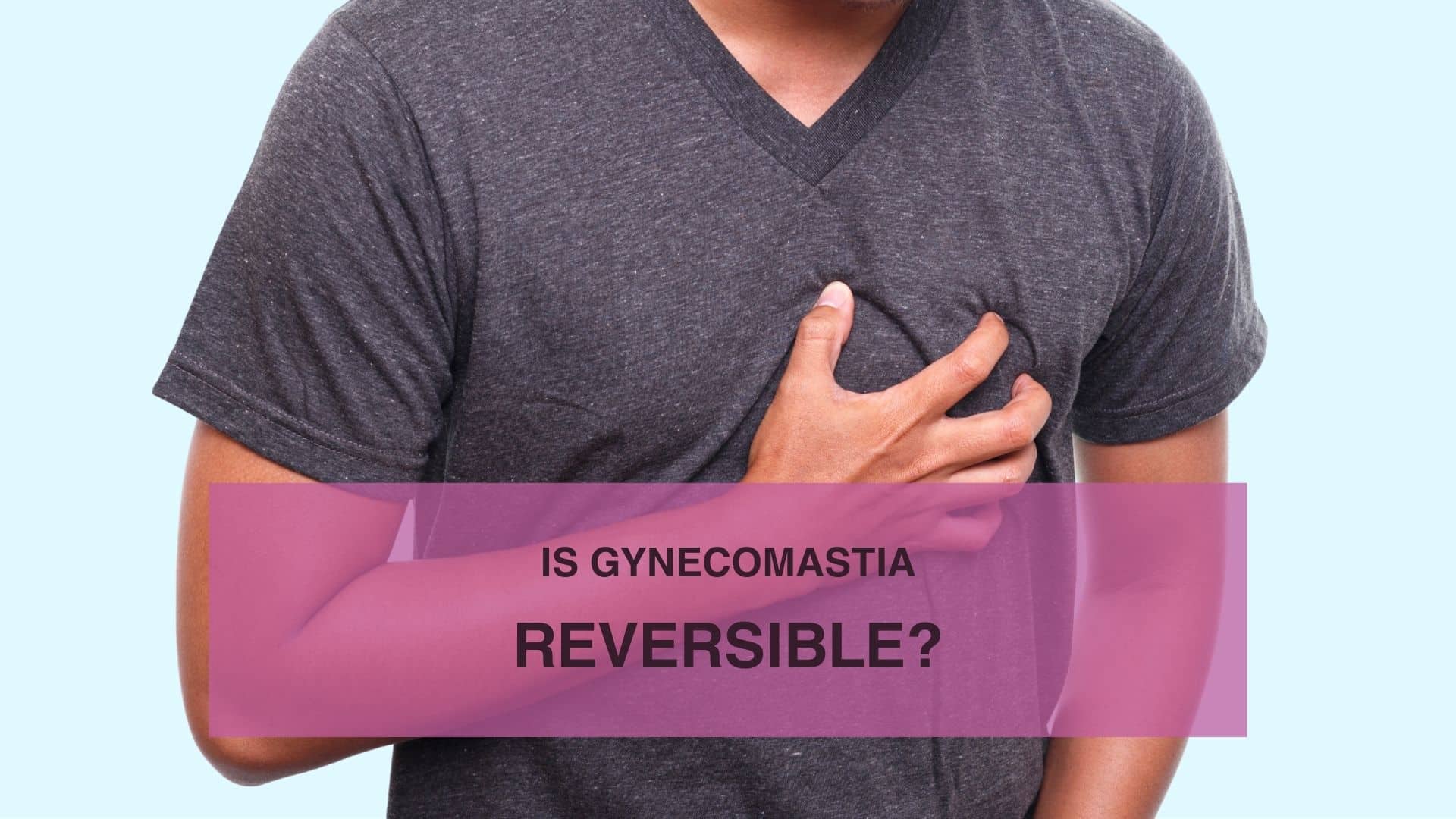 Is Gynecomastia Reversible