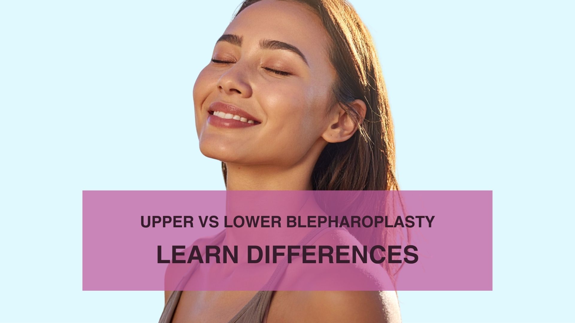 Upper vs Lower Blepharoplasty Learn Differences