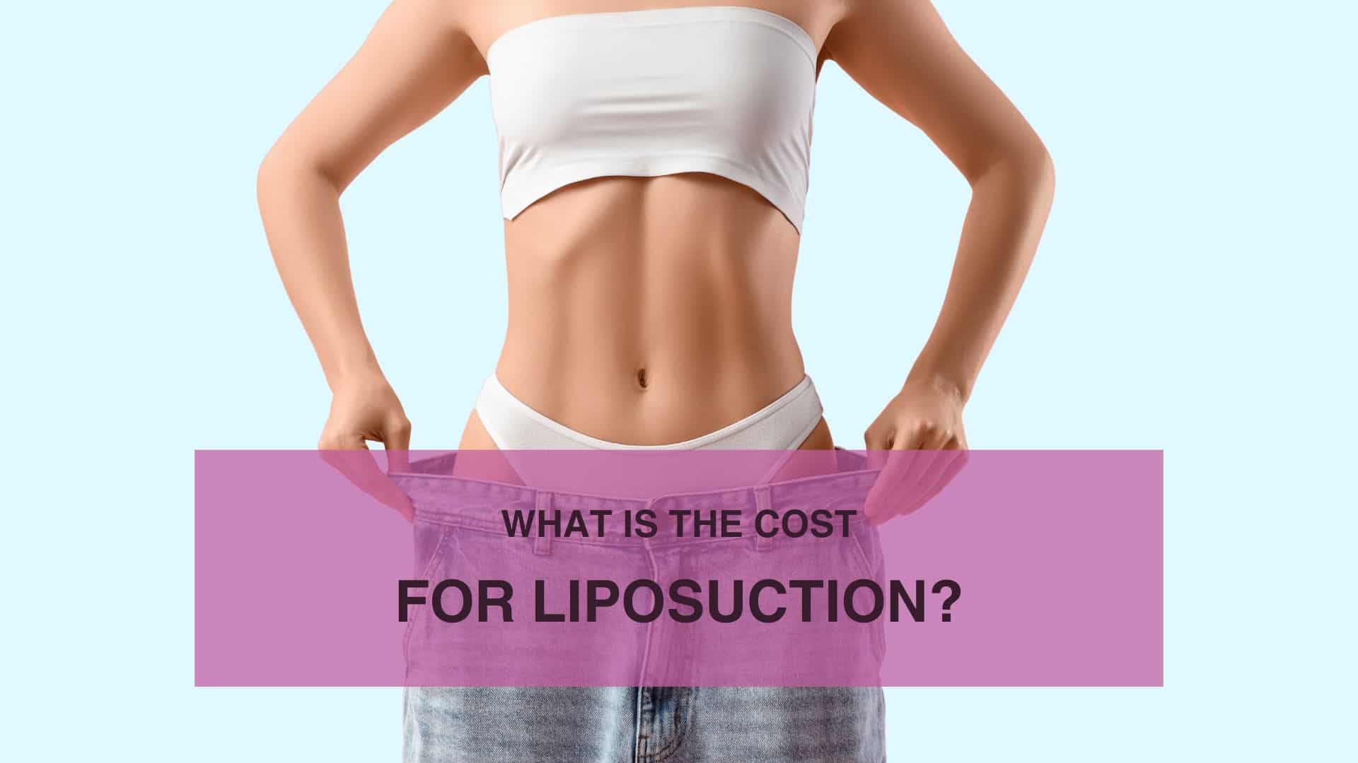 What Is the Cost for Liposuction