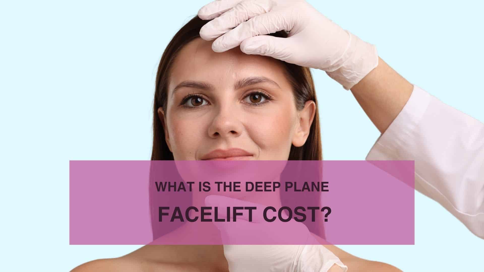 What Is the Deep Plane Facelift Cost