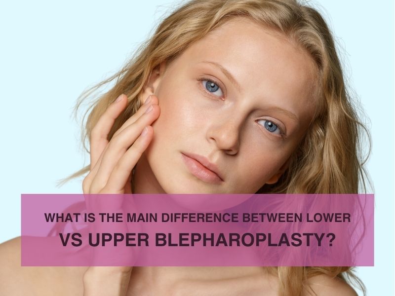 What Is the Main Difference Between Lower vs Upper Blepharoplasty