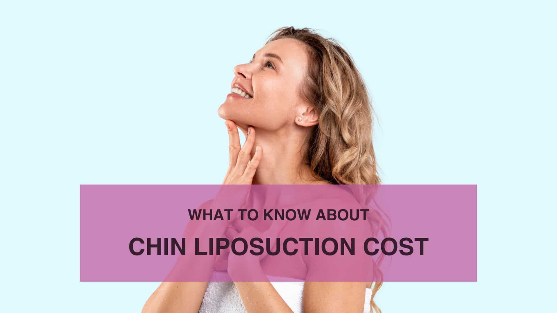 What to Know About Chin Liposuction Cost