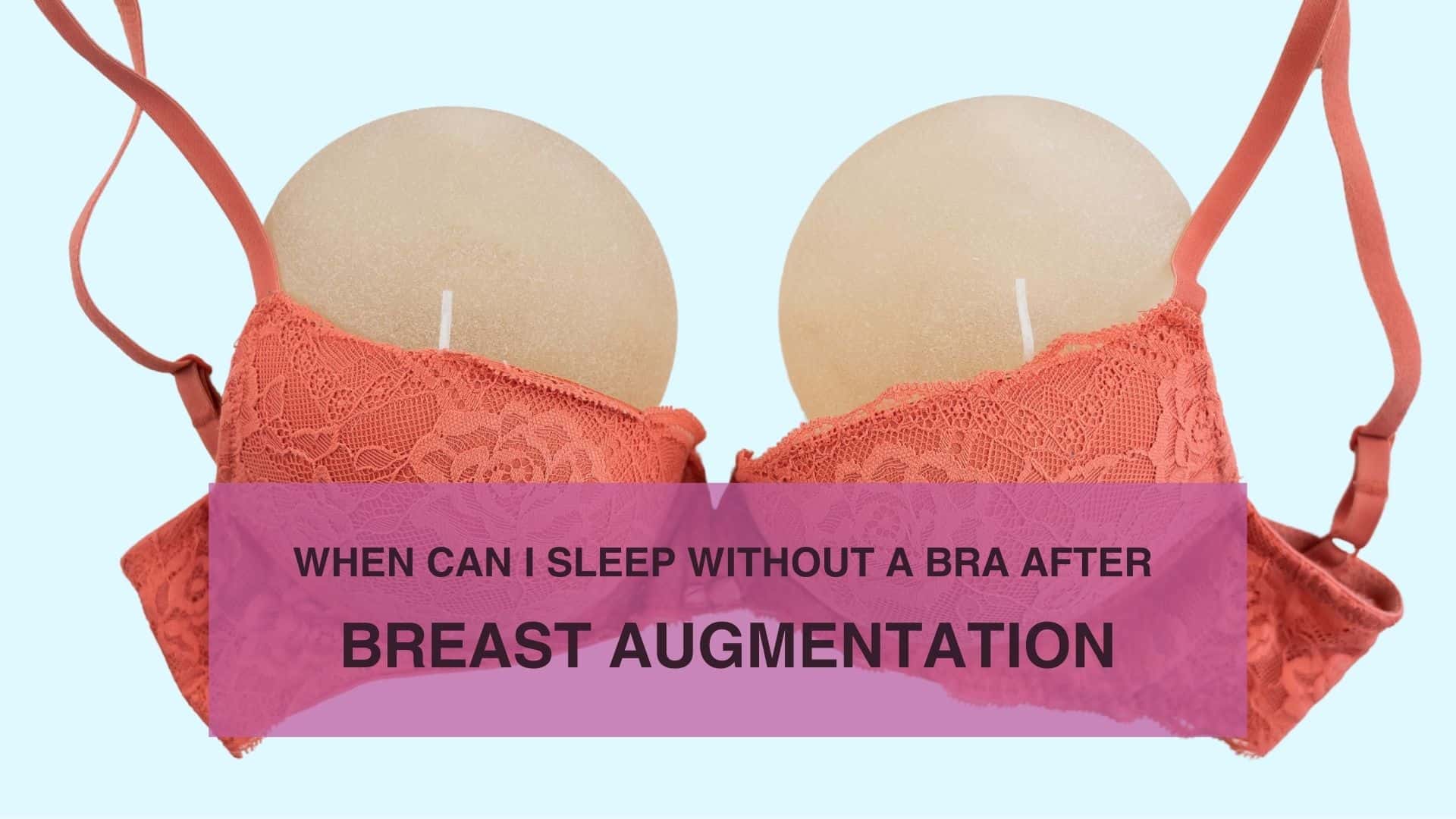 When Can I Sleep Without a Bra After Breast Augmentation