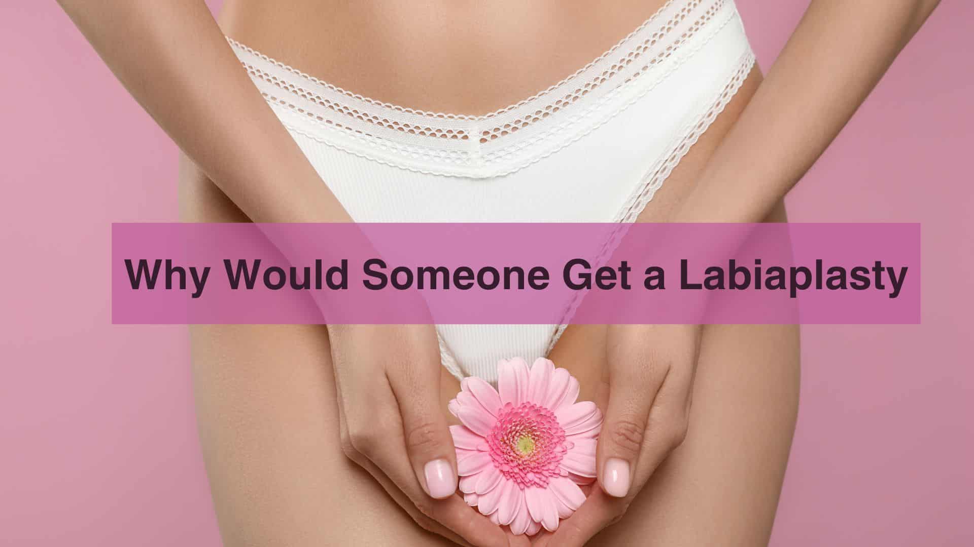 Why Would Someone Get a Labiaplasty